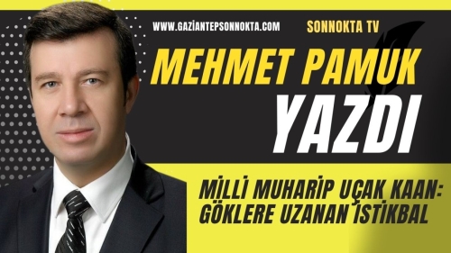 MİLLİ MUHARİP UÇAK KAAN: GÖKLERE UZANAN İSTİKBAL